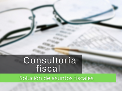 CONSULTORÍA FISCAL, SOLUCIÓN DE ASUNTOS